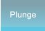 Plunge Plunge